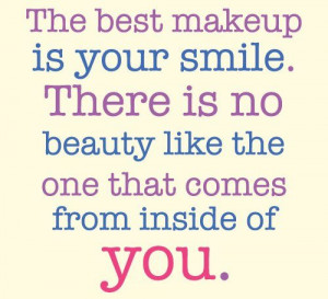 The best makeup is your smile. There is no beauty like the one that ...