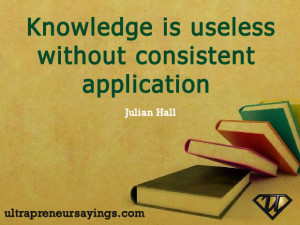 Knowledge is useless without consistent application