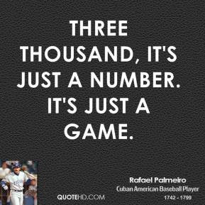 Rafael Palmeiro - Three thousand, it's just a number. It's just a game ...