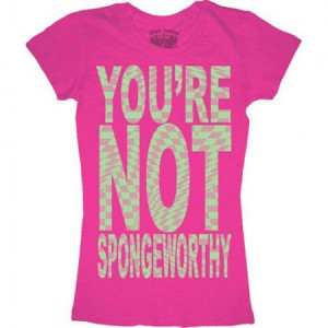 Seinfeld Elaine You're Not Spongeworthy Juniors T-Shirt
