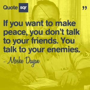 If You Want To Make Peace, You Don’t Talk To Your Friends. You Talk ...