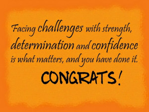 We are proud of your accomplishments. we’re confident that you will ...