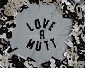 Love A Mutt - Dog Quote - Dog Saying - 8x10 Matte finish print