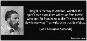 ... every sky That wafts us to that doleful sea. - John Addington Symonds