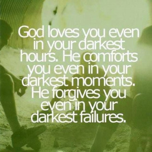 God loves you even in your darkest hours