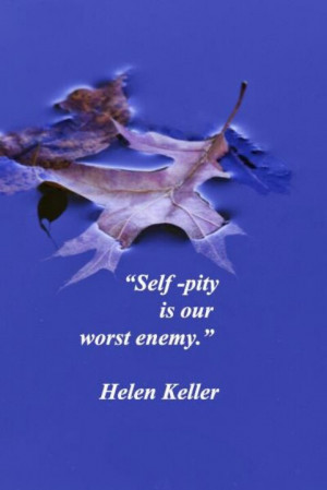Self pity.....lose it