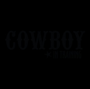 Cowboy in Training Western Wall Quotes™ Decal