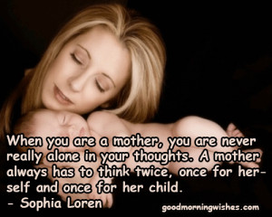 When you are a mother, you are never really alone in your thoughts. A ...