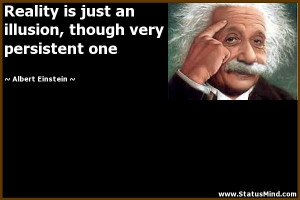 ... illusion, though very persistent one - Albert Einstein Quotes