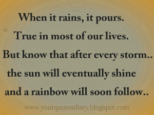 When it rains, it pours. True in most of our lives. But know that ...