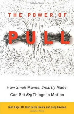 The Power of Pull: How Small Moves, Smartly Made, Can Set Big Things ...