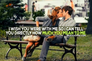 Quotes : I Wish You Were With Me So I Can Tell You Directly How Much ...
