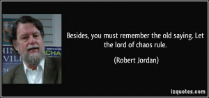 Besides, you must remember the old saying. Let the lord of chaos rule ...