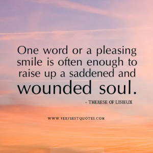 One word or a pleasing smile is often enough to raise up a saddened ...