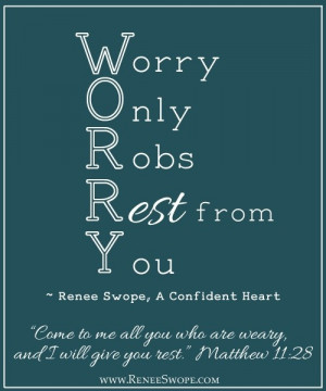 Worry Only Robs Rest from You!