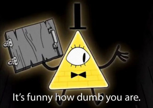 Bill Cipher Gravity Falls Quotes
