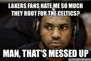 Lakers fans hate me so much they root for the Celtics? Jun 07 22:59 ...