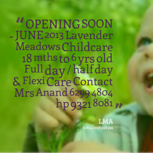 Quotes Picture: opening soon june 2013 lavender meadows childcare 18 ...