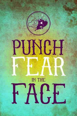 Punch fear in the face