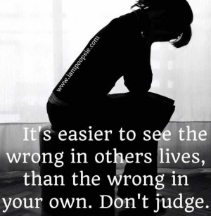 yours, but make no mistake. There's a huge difference between judging ...