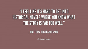 quote-Matthew-Tobin-Anderson-i-feel-like-its-hard-to-get-171299.png