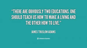 There are obviously two educations. One should teach us how to make a ...