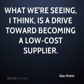 Alan Michel - What we're seeing, I think, is a drive toward becoming a ...