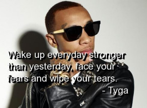 Rapper tyga quotes and sayings fears tears strong inspiring