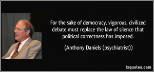 ... political correctness has imposed. - Anthony Daniels (psychiatrist