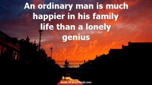 An ordinary man is much happier in his family life than a lonely ...