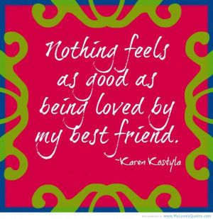 Awesome Happy Quotes About Love: Being Loved By My Best Friend Is Best ...