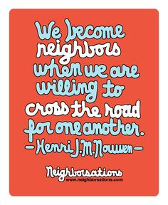 ... neighbors become friends. #quotes #neighbors #community #friendship