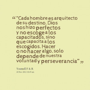 Quotes Picture: “cada hombre es arquitecto de su destino dios nos ...