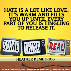 Something Real by Heather Demetrios came out on February 4, 2014! Are ...