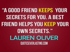 your secrets for you. A best friend helps you keep your own secrets ...