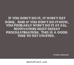 Motivational quote - If you don't do it, it won't get done. and if you ...