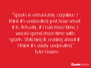 Sports is remarkably cognitive. I think it's underrated just how smart ...