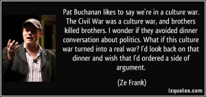 likes to say we're in a culture war. The Civil War was a culture war ...