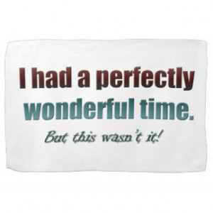 Had a perfectly wonderful time but this wasn't it kitchen towel