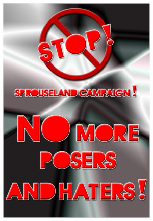 Sprouseland’s Campaing NO MORE POSERS AND HATERS!!!