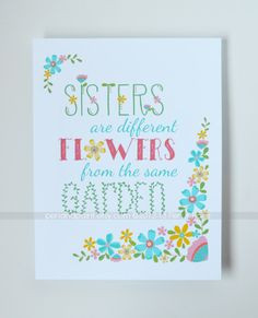 Sisters are Different Flowers from the Same Garden by penandpaint, $17 ...