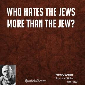 Henry Miller - Who hates the Jews more than the Jew?