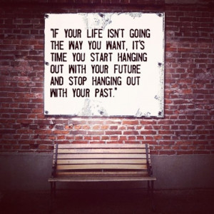 the way you want, it's time you start hanging out with your future ...