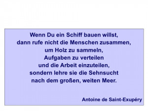 Wenn Du ein Schiff bauen willst, dann rufe nicht die Menschen zusammen ...