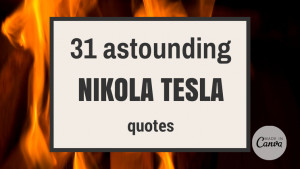 31 astounding Nikola Tesla quotes
