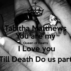 tabitha-matthews-you-are-my-queen-of-hearts-i-love-you-till-death-do ...