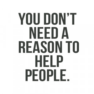 ... Quote About You Dont Need A Reason To Help People ~ Daily Inspiration