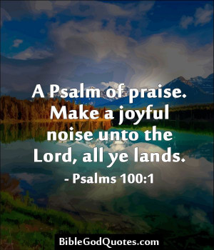 Psalm of praise. Make a joyful noise unto the Lord, all ye lands ...