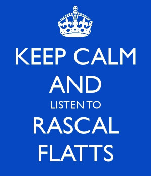 Keep Calm and Listen to Rascal Flatts