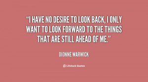 quote-Dionne-Warwick-i-have-no-desire-to-look-back-141596_1.png